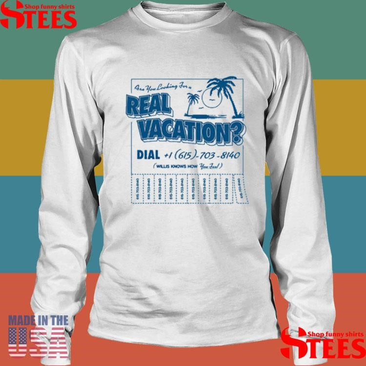 Willis Know How Are You Looking For A Real Vacation T-shirts