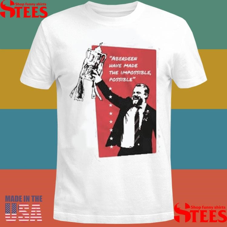 Winners Aberdeen Have Made The Impossible Possible T-shirt