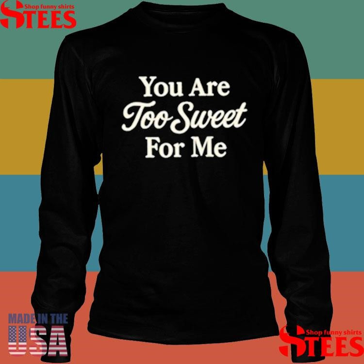 Winona Forever You Are Too Sweet For Me Shirts