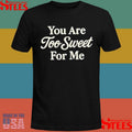Winona Forever You Are Too Sweet For Me Shirts