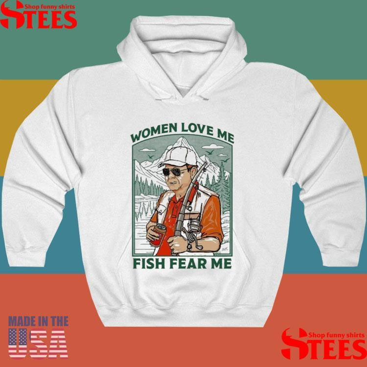 Women Love Me Fish Fear Me Shirts