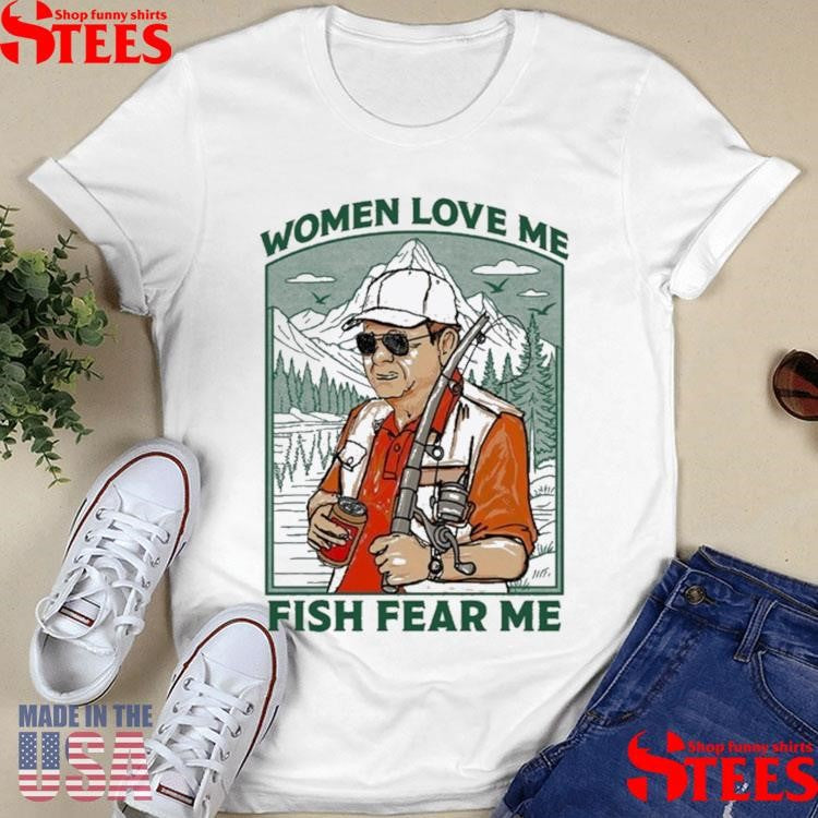 Women Love Me Fish Fear Me Shirts