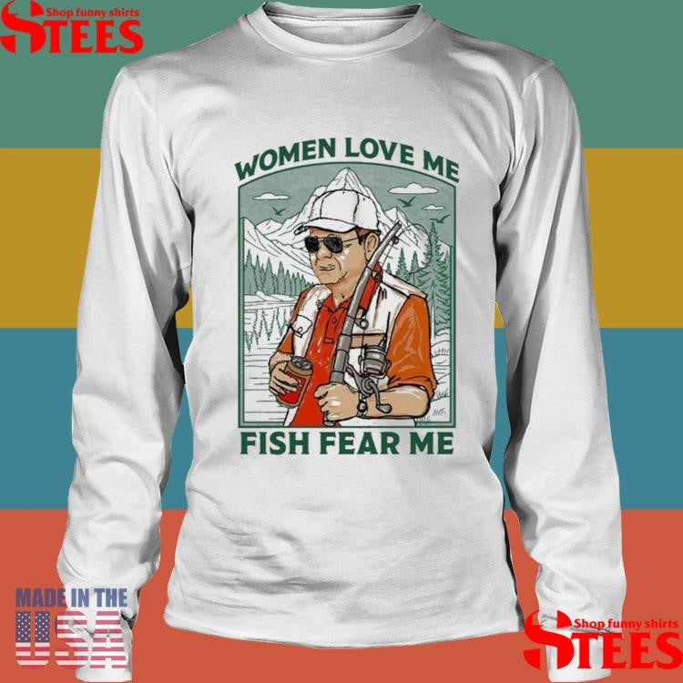 Women Love Me Fish Fear Me Shirts