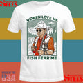 Women Love Me Fish Fear Me Shirts