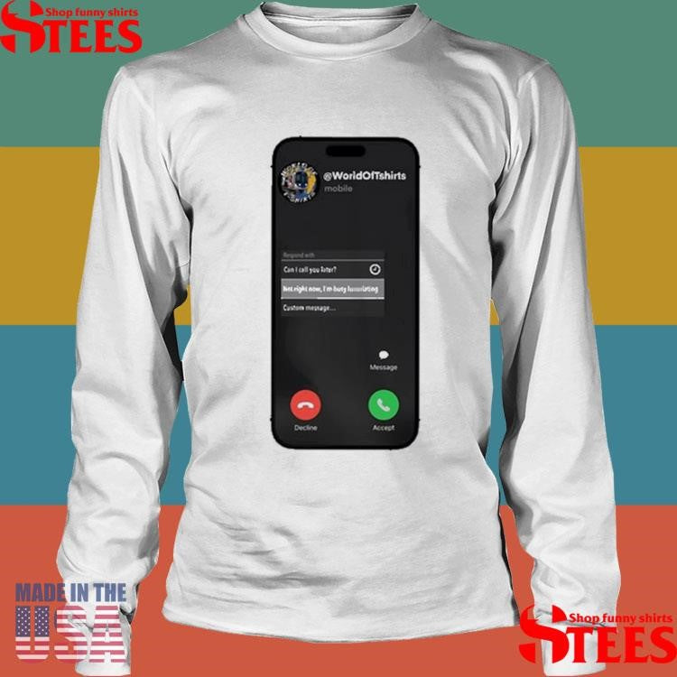 World Of Shirtss Not Right Now I’m Busy Luxuriating Shirts