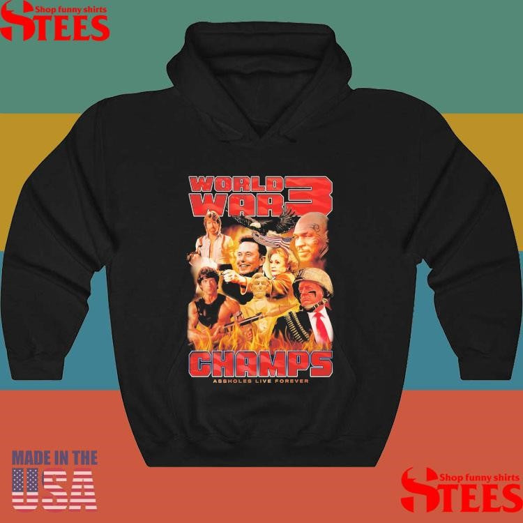 World War 3 Champions Assholes Live Forever T-shirt