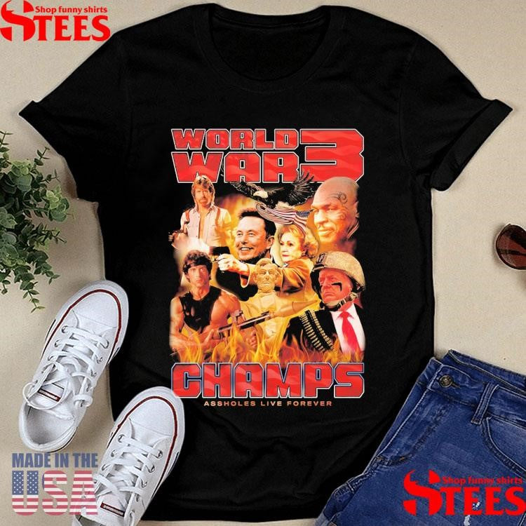 World War 3 Champions Assholes Live Forever T-shirt