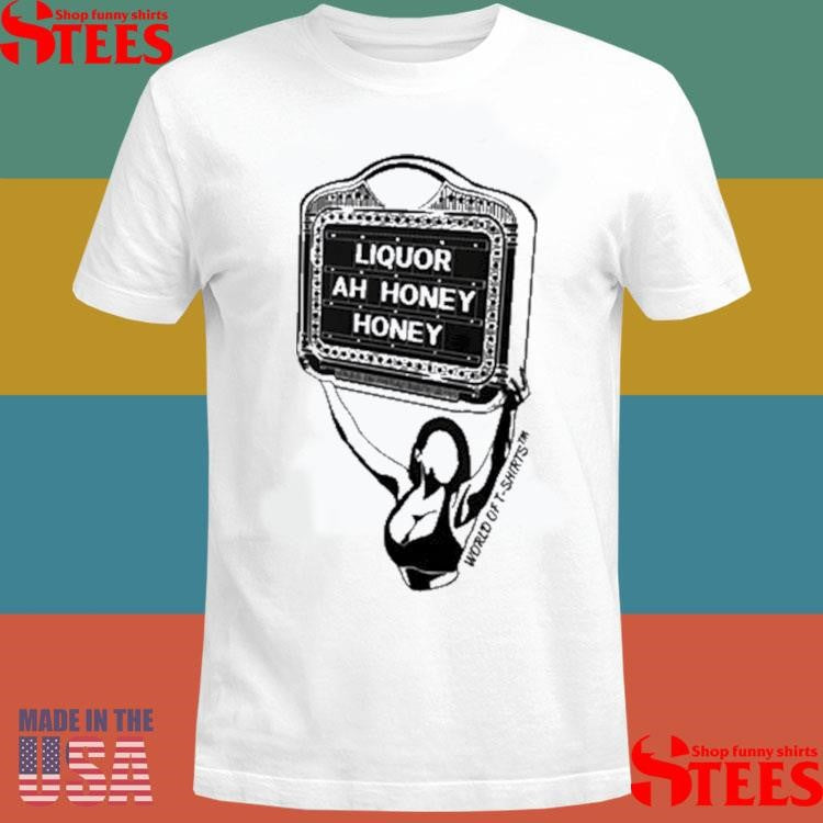 WorldoftShirtss Liquor Ah Honey Shirts