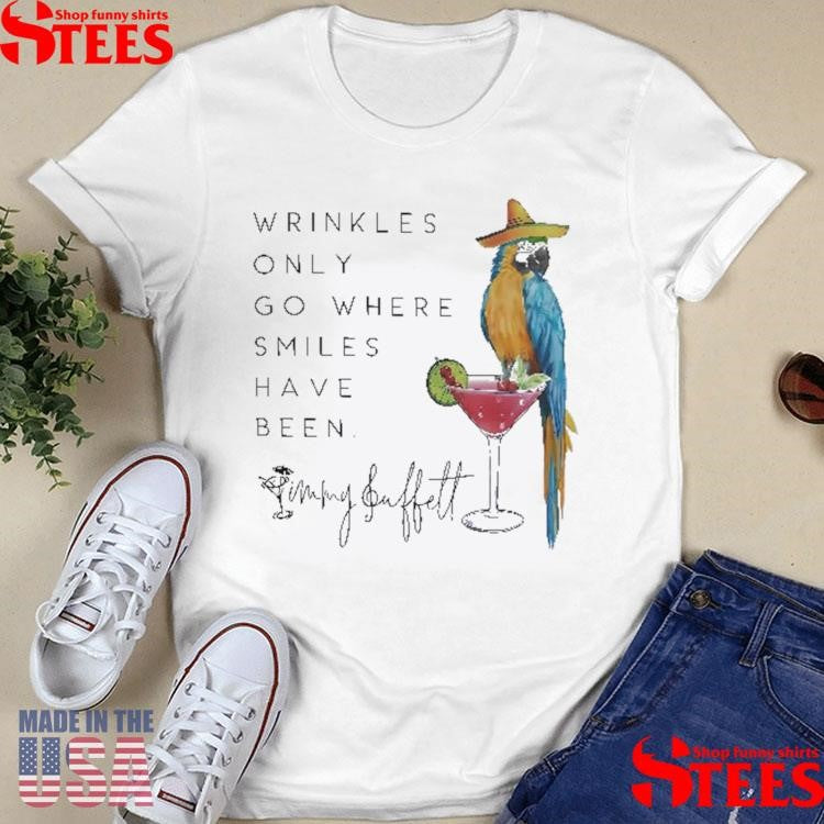 Wrinkles Only Go Where Smiles Have Been Jimmy Buffett T-shirt
