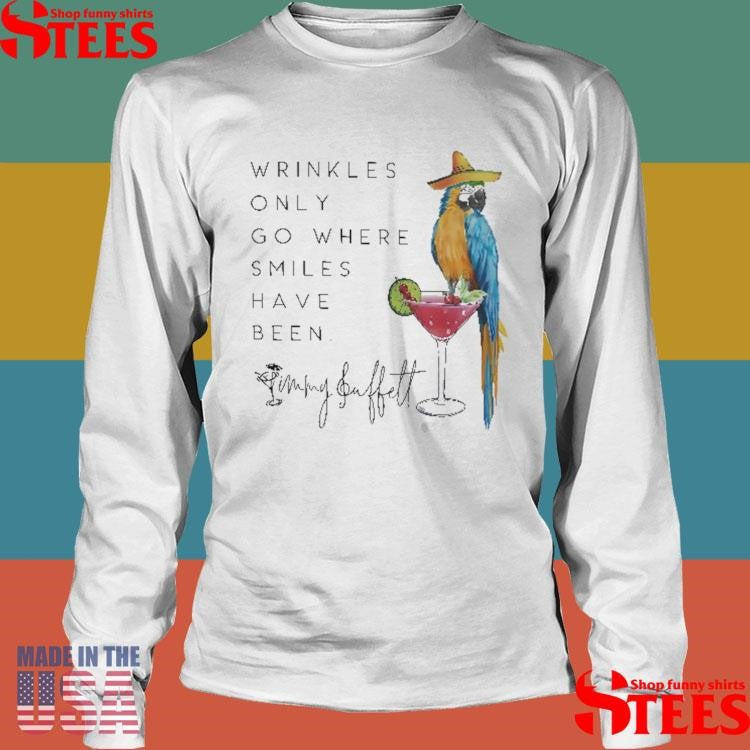 Wrinkles Only Go Where Smiles Have Been Jimmy Buffett T-shirt