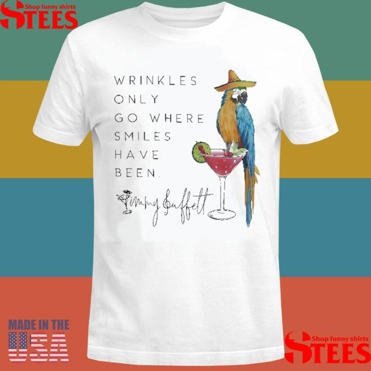Wrinkles Only Go Where Smiles Have Been Jimmy Buffett T-shirt