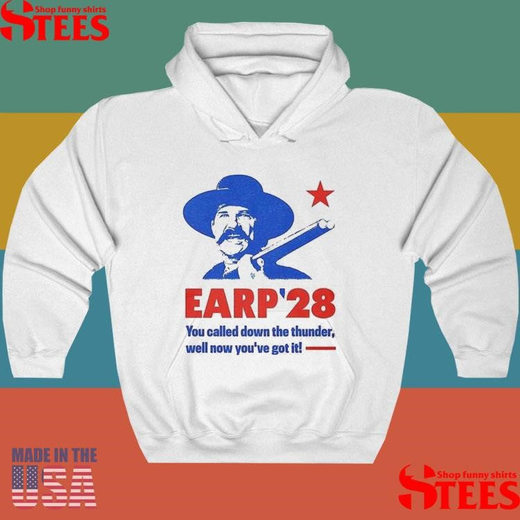 Wyatt Earp 2028 You Called Down The Thunder Well Now Youve Got It Shirts