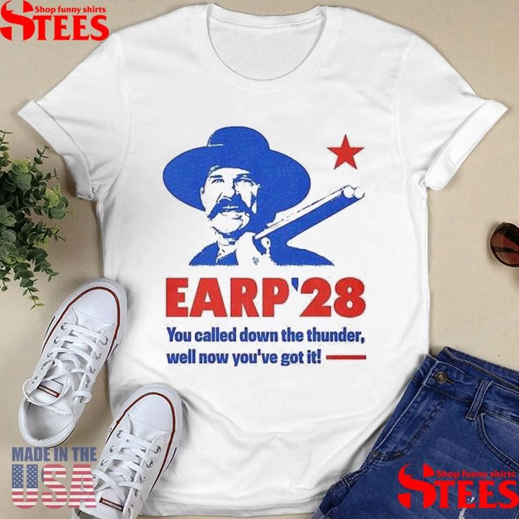 Wyatt Earp 2028 You Called Down The Thunder Well Now Youve Got It Shirts