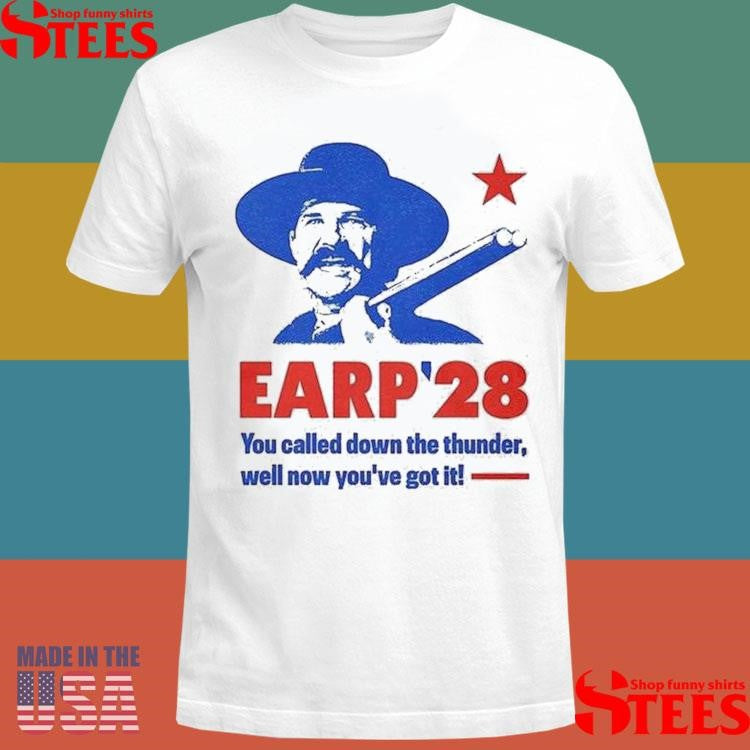Wyatt Earp 2028 You Called Down The Thunder Well Now Youve Got It Shirts