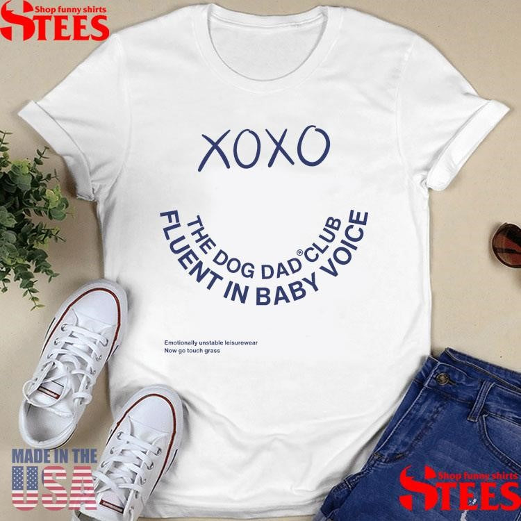 Xo Xo The Dog Dad Club Fluent In Baby Voice T-shirt