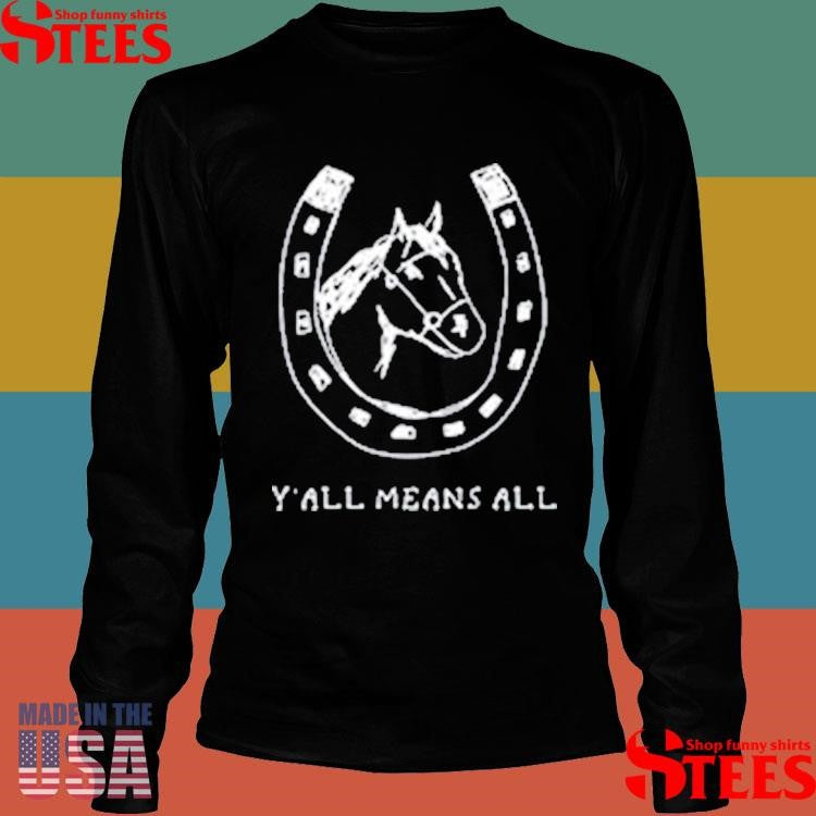 Y’all Means All Horseshoe Shirts