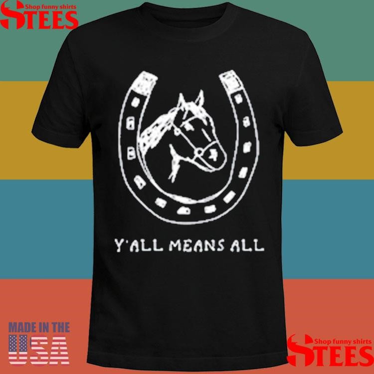 Y’all Means All Horseshoe Shirts