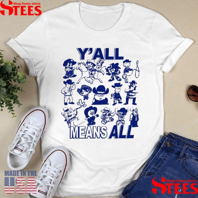 Y’all Means All Shirts