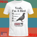 Yeah, I’m A Bird Bioengineered Intelligence Recon Device Notice You Are Under 24 Hour Video Surveillance Shirts