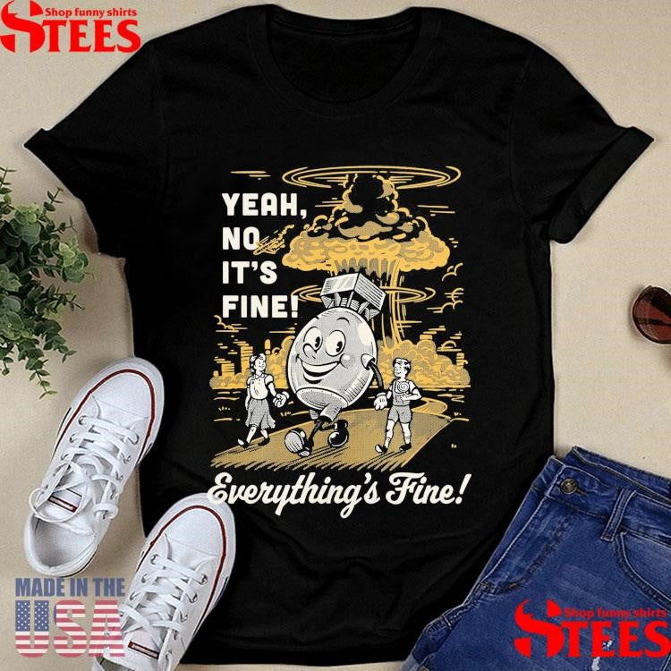 Yeah No It’s Fine Everything’s Fine Cartoon Shirts