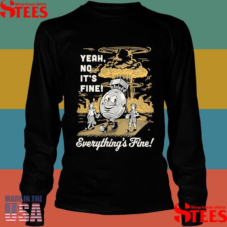 Yeah No It’s Fine Everything’s Fine Cartoon Shirts