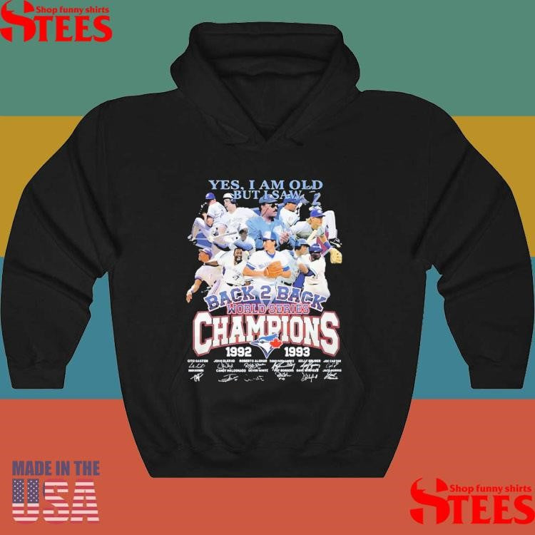 Yes I Am Old But I Saw Back 2 Back World Series Champions 1992 1993 Toronto Blue Jays T-shirts