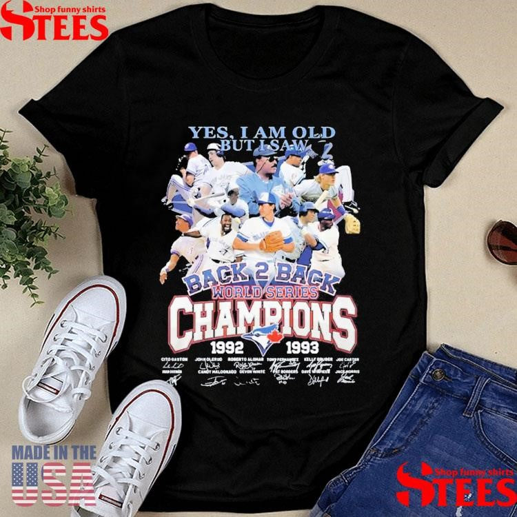 Yes I Am Old But I Saw Back 2 Back World Series Champions 1992 1993 Toronto Blue Jays T-shirts