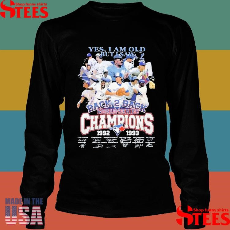 Yes I Am Old But I Saw Back 2 Back World Series Champions 1992 1993 Toronto Blue Jays T-shirts