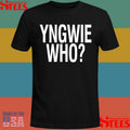 Yngwie Who Yngwie Fucking Malmsteen That’s Who T-shirt