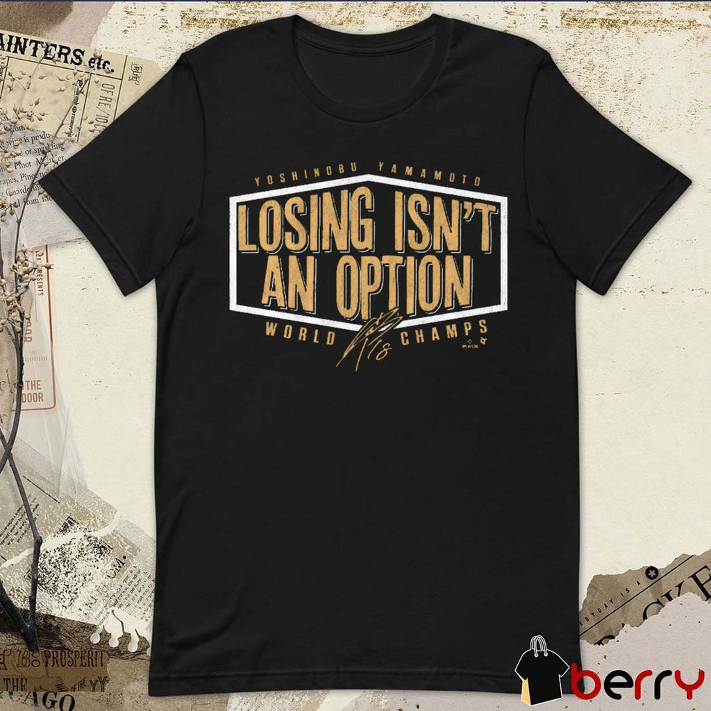 Yoshinobu Yamamoto Losing Isn’t An Option Los Angeles Dodgers Defeat Toronto Blue Jays World Champs Signature t-shirt