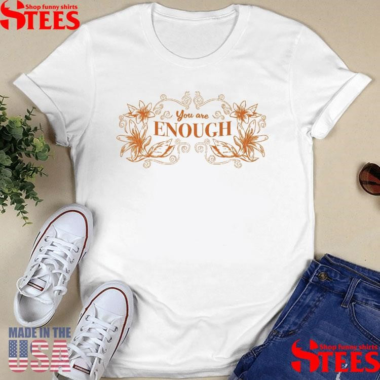 You Are Enough T-shirts