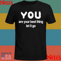 You Are Your Best Thing Let It Go Shirts