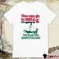 You Can Go To Hell I’m Going To The Bass Pro Pyramid t-shirt