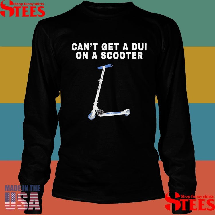 You Can’t Get A Dui On A Scooter Shirts
