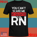 You Cant Scare Me My Daughter Is A Rn Shirts