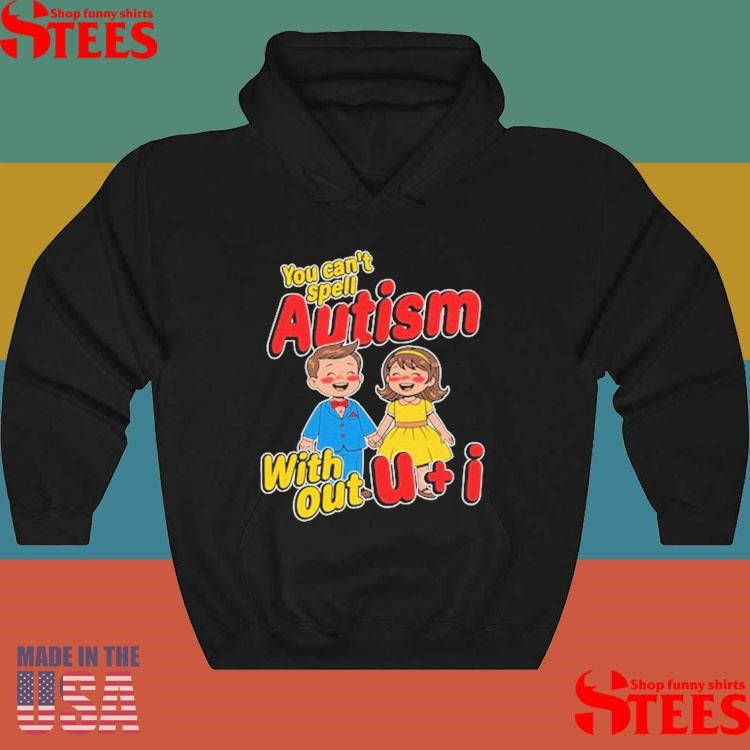 You Can’t Spell Autism Without U + I T-shirt