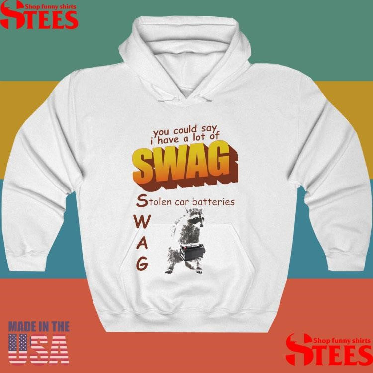You Could Say I Have A Lot Of Swag Stolen Car Batteries Shirts