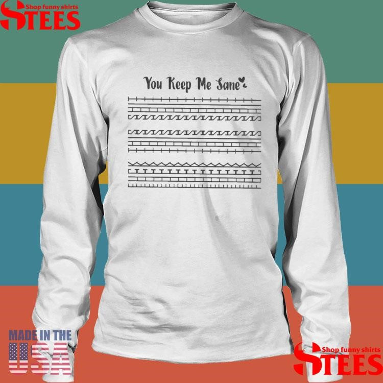 You Keep Me Sane Hidden Message Father’s Day Shirts