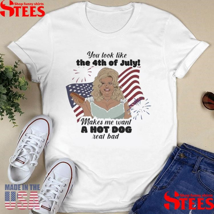 You Look Like The 4th Of July Wakes We Want A Hot Dog Real Bad American Flag T-shirt