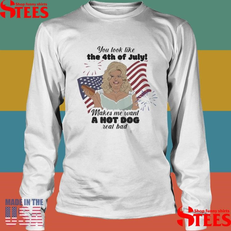 You Look Like The 4th Of July Wakes We Want A Hot Dog Real Bad American Flag T-shirt