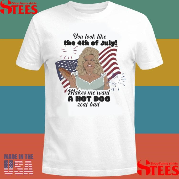 You Look Like The 4th Of July Wakes We Want A Hot Dog Real Bad American Flag T-shirt