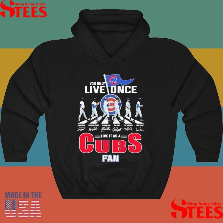 You Only Live Once Live It As A Cubs Fan Shirts