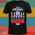 You Only Live Once Live It As A Cubs Fan Shirts