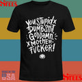 You Stupid Dumbshit Goddamn Motherfucker T-shirts
