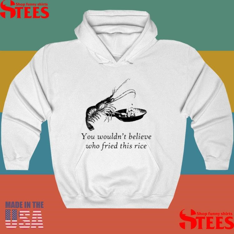 You Wouldn’t Believe Who Fried This Rice Shrimp T-shirt