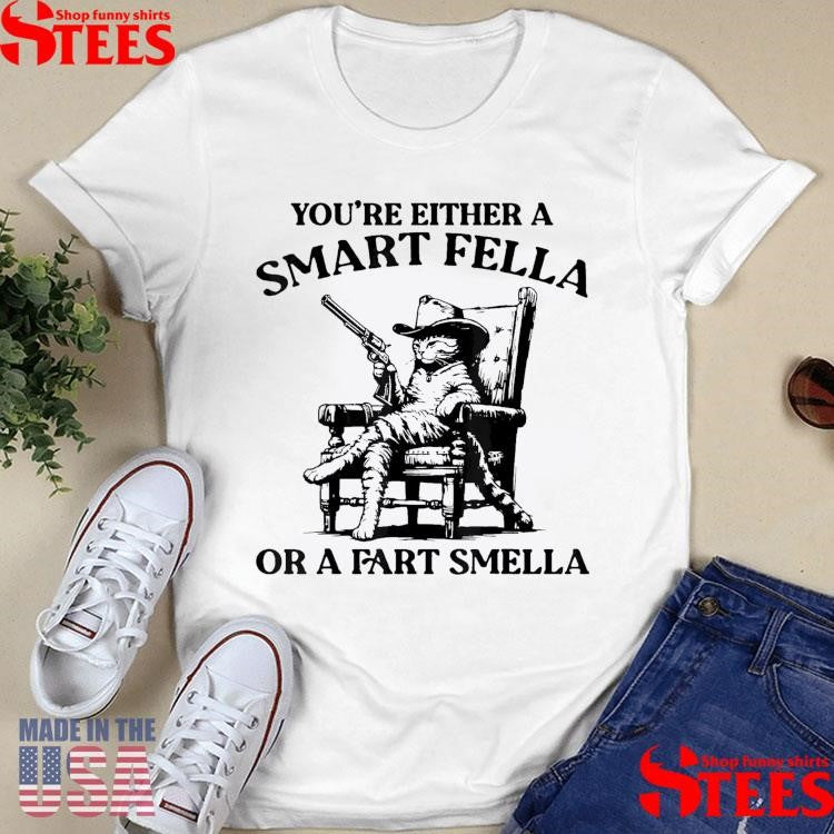 You’re Either A Smart Fella Or A Fart Smella Vintage Cat Shirts