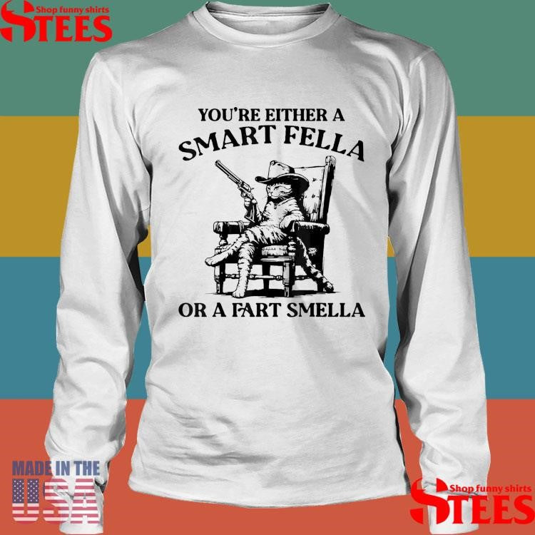 You’re Either A Smart Fella Or A Fart Smella Vintage Cat Shirts