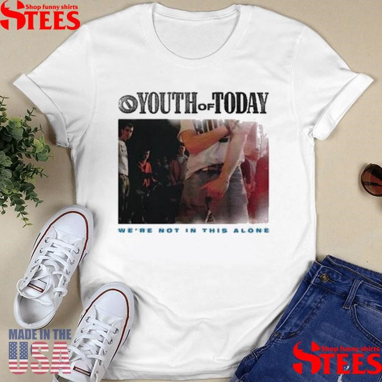 Youth Of Today We’re Not In This Alone Shirts