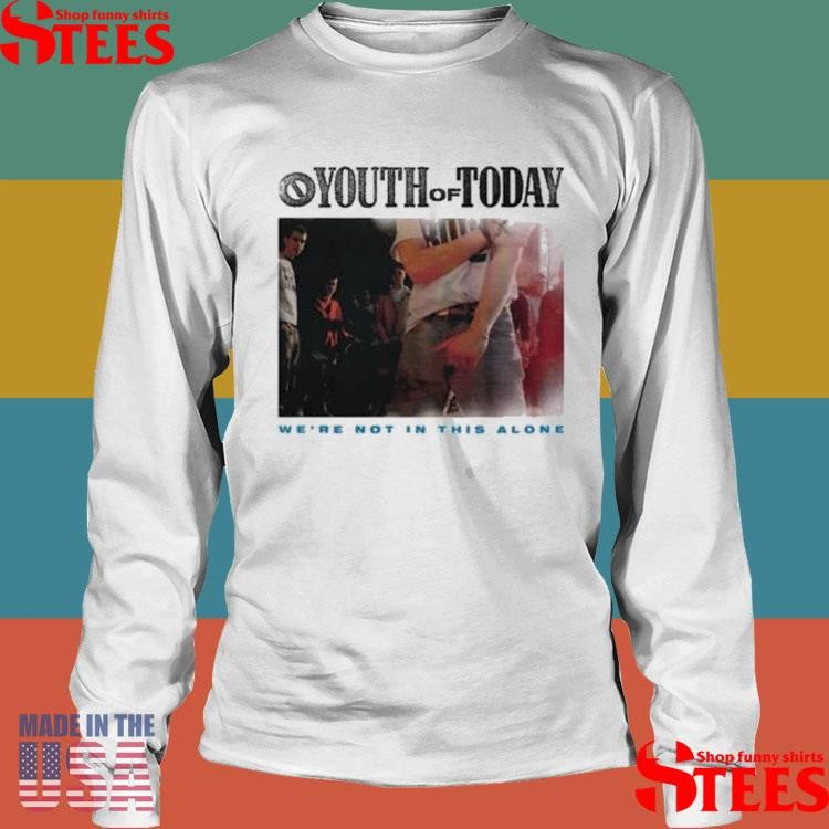 Youth Of Today We’re Not In This Alone Shirts