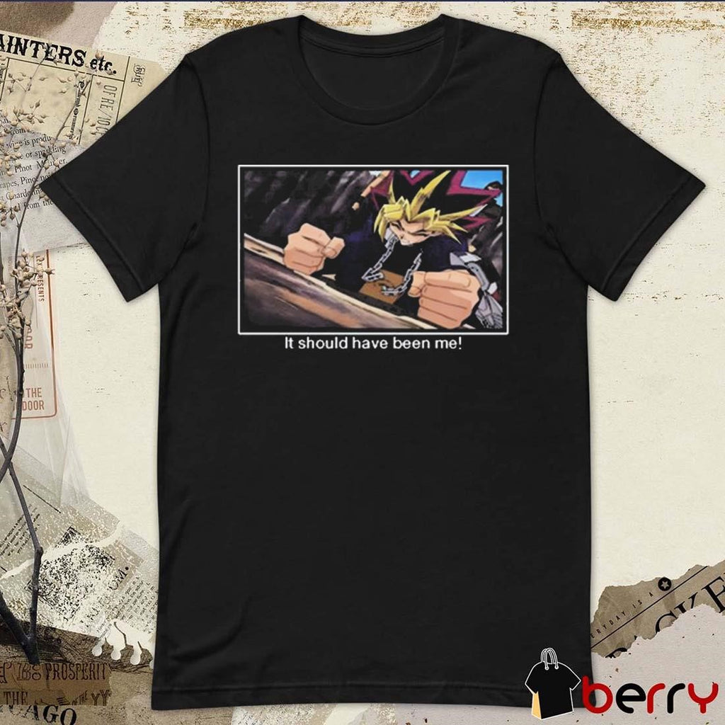 Yu-Gi-Oh It Should Have Been Me t-shirt
